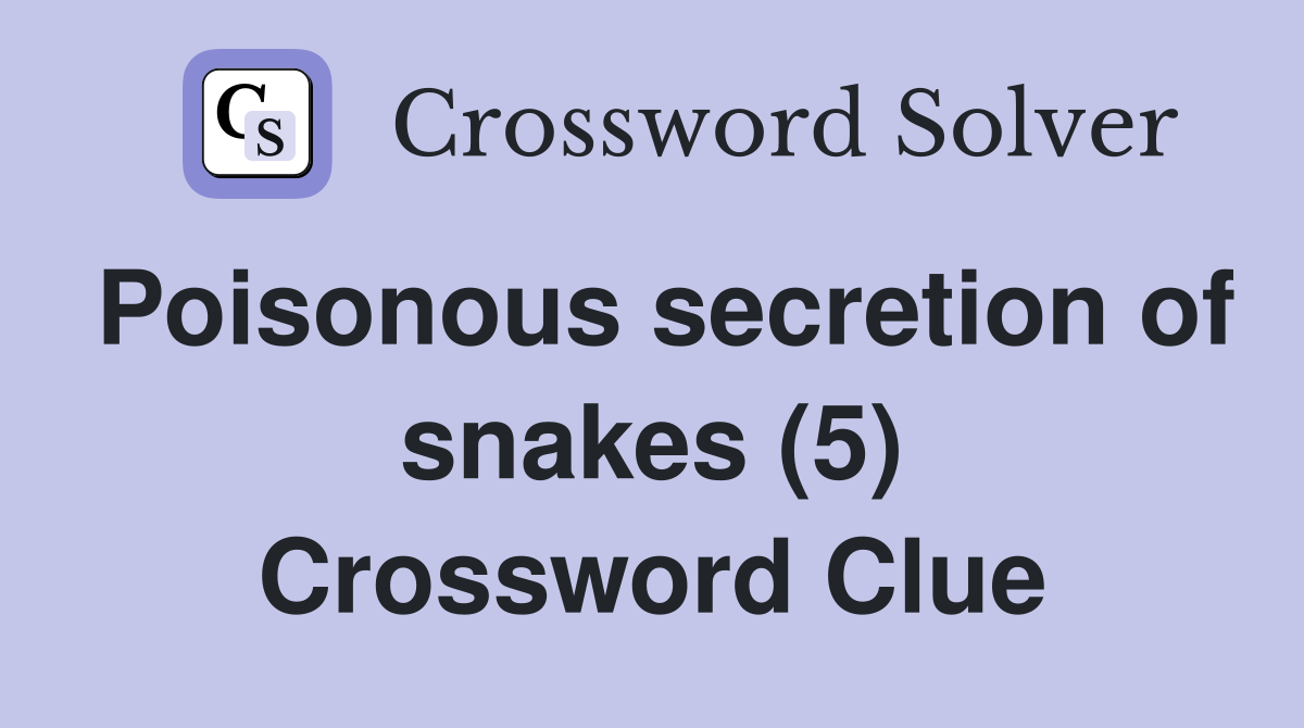 Poisonous secretion of snakes (5) Crossword Clue