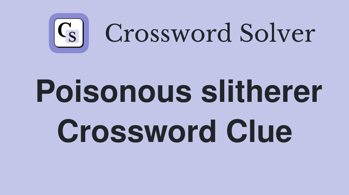 Poisonous slitherer Crossword Clue