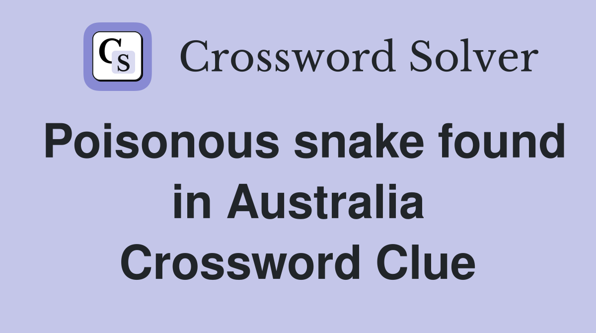 Poisonous snake found in Australia Crossword Clue