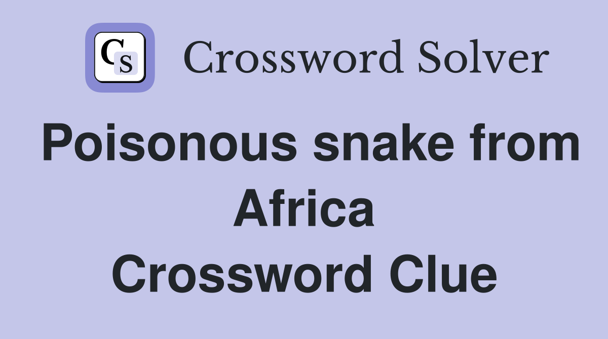 Poisonous snake from Africa Crossword Clue