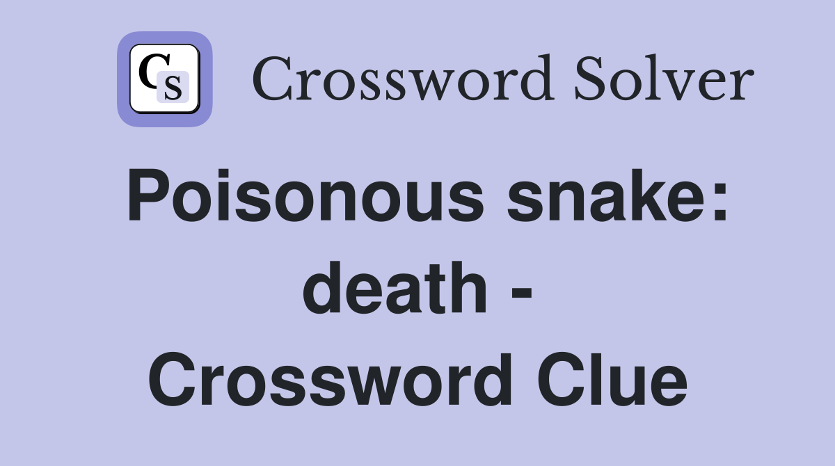Poisonous snake: death - Crossword Clue