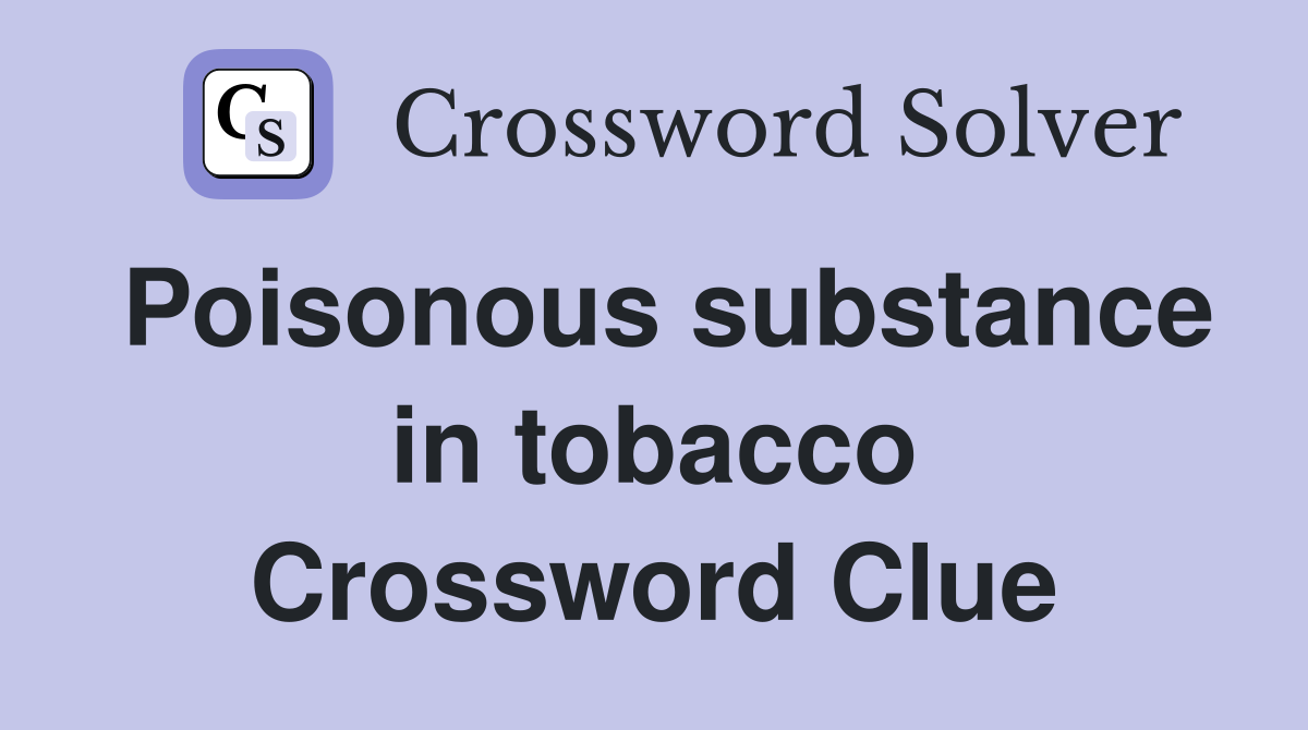 Poisonous substance in tobacco Crossword Clue