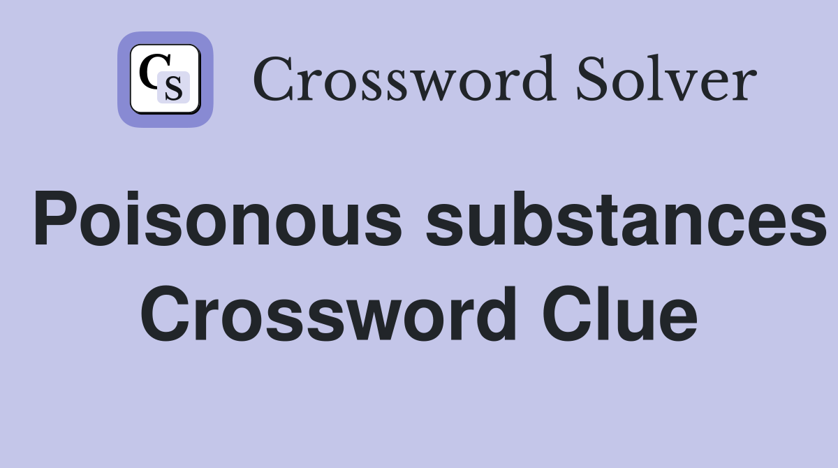 Poisonous substances Crossword Clue