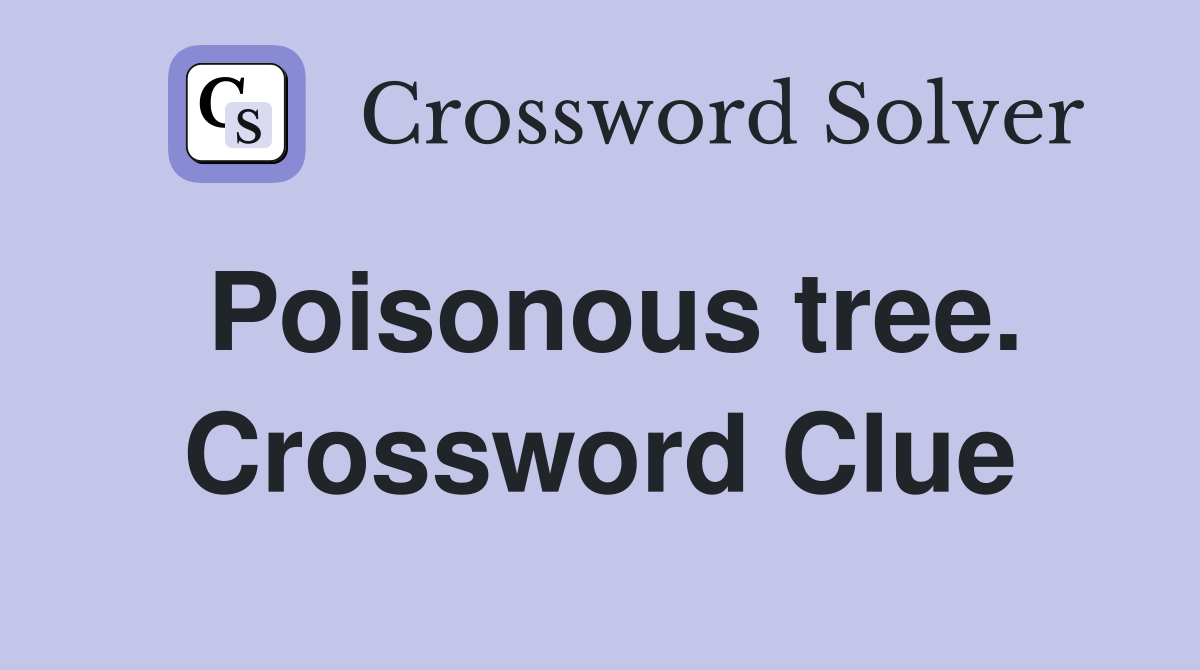 Poisonous tree. Crossword Clue