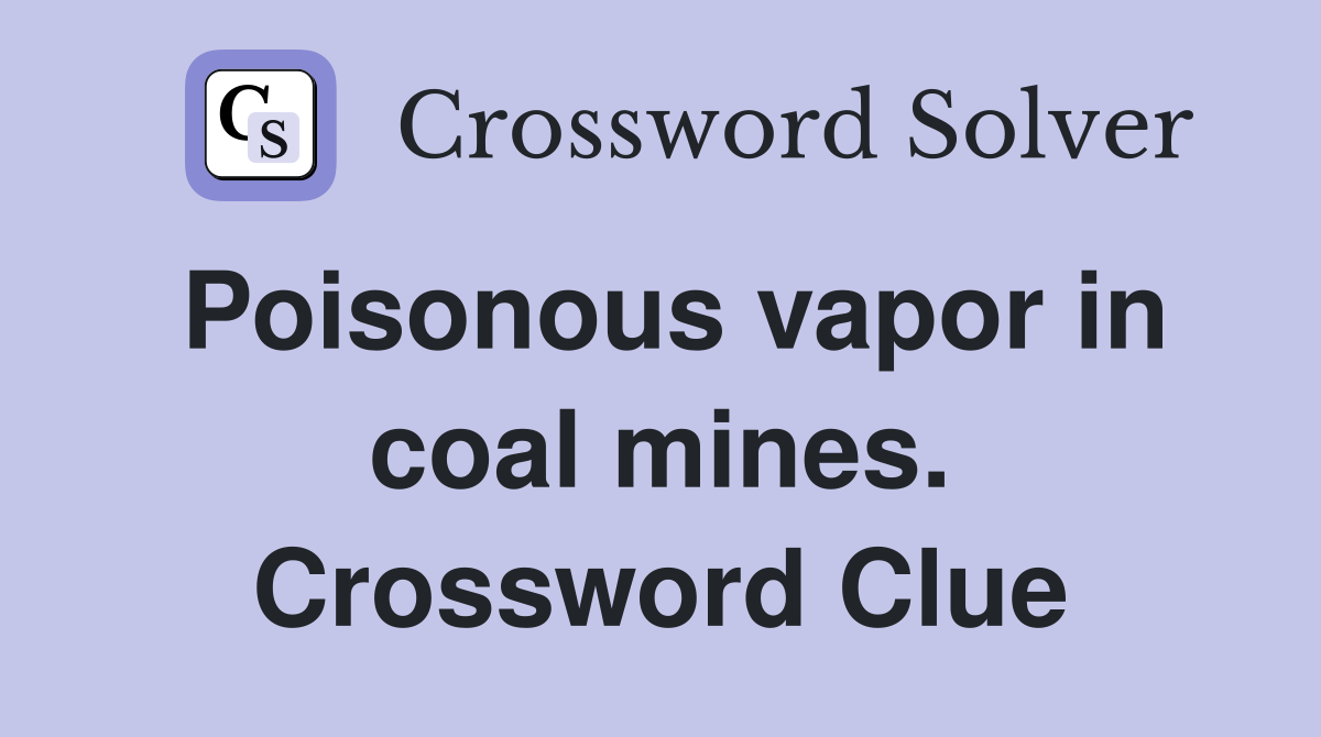Poisonous vapor in coal mines. Crossword Clue