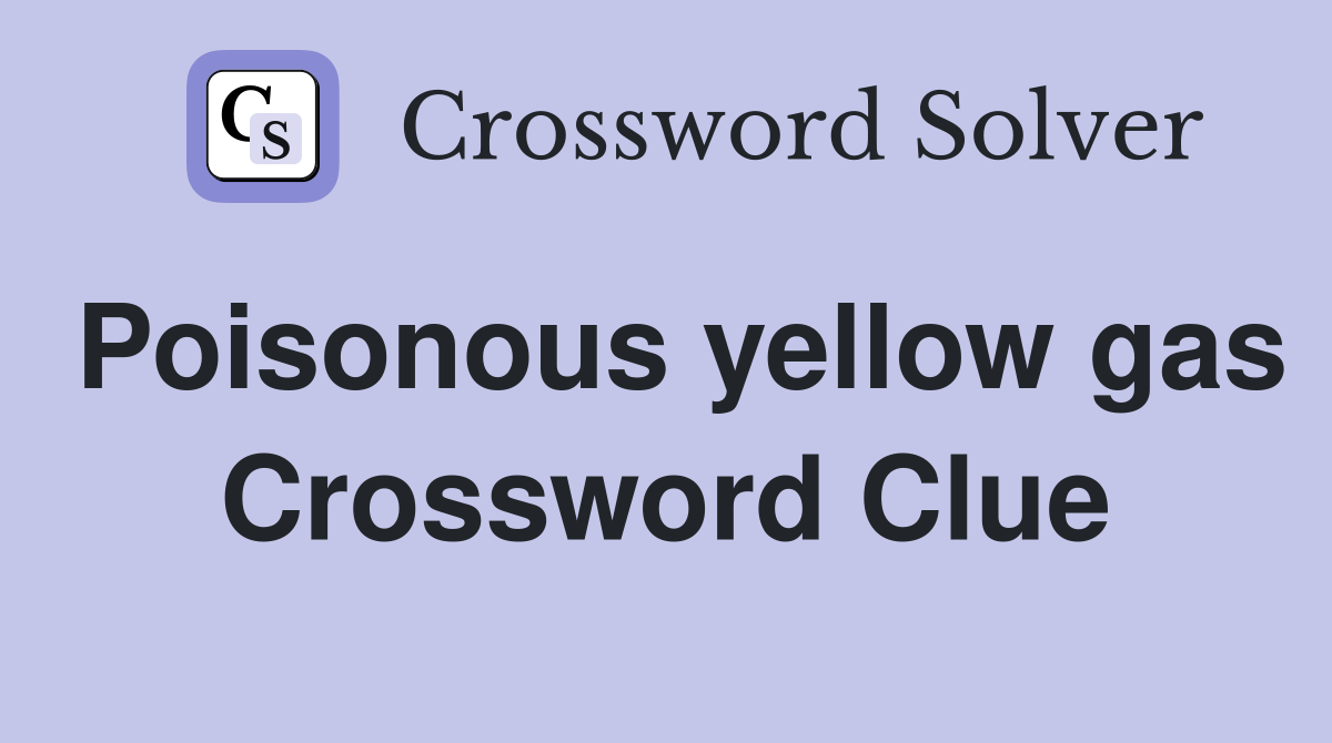 Poisonous yellow gas Crossword Clue