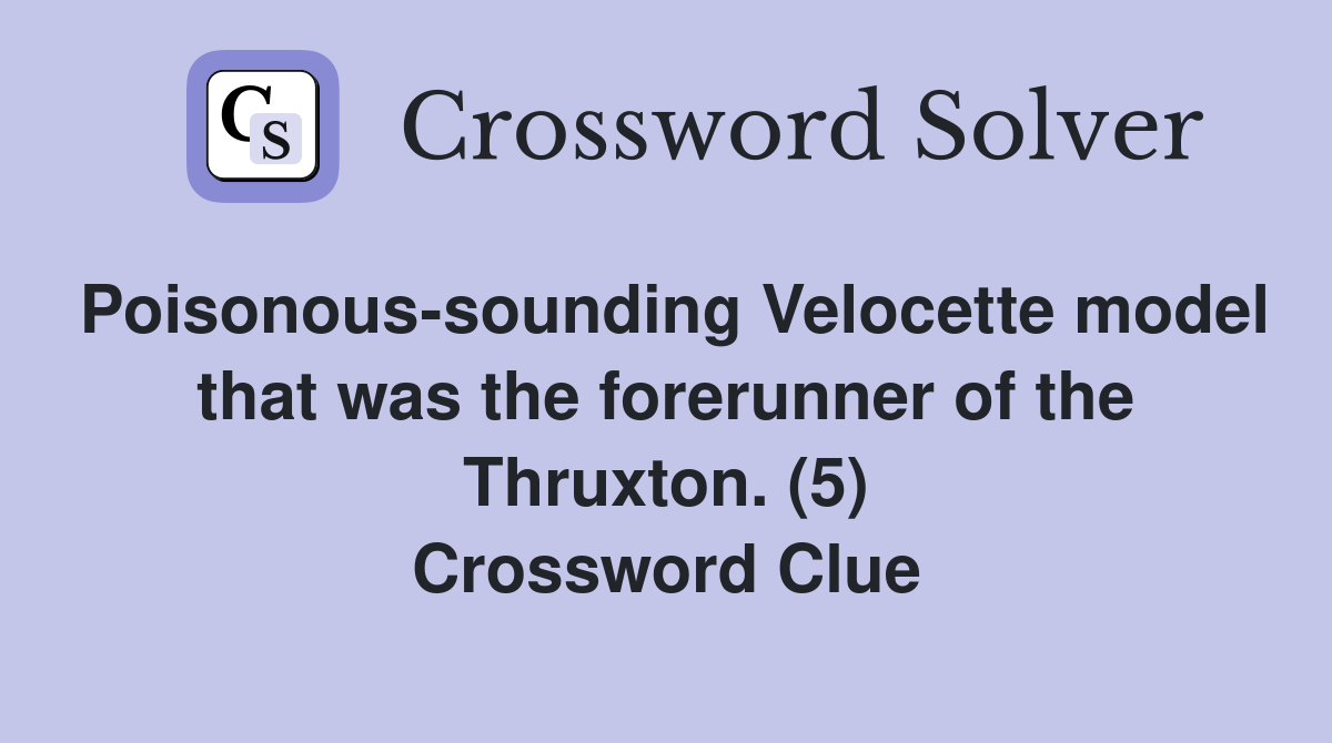 Poisonous-sounding Velocette model that was the forerunner of the Thruxton. (5) Crossword Clue