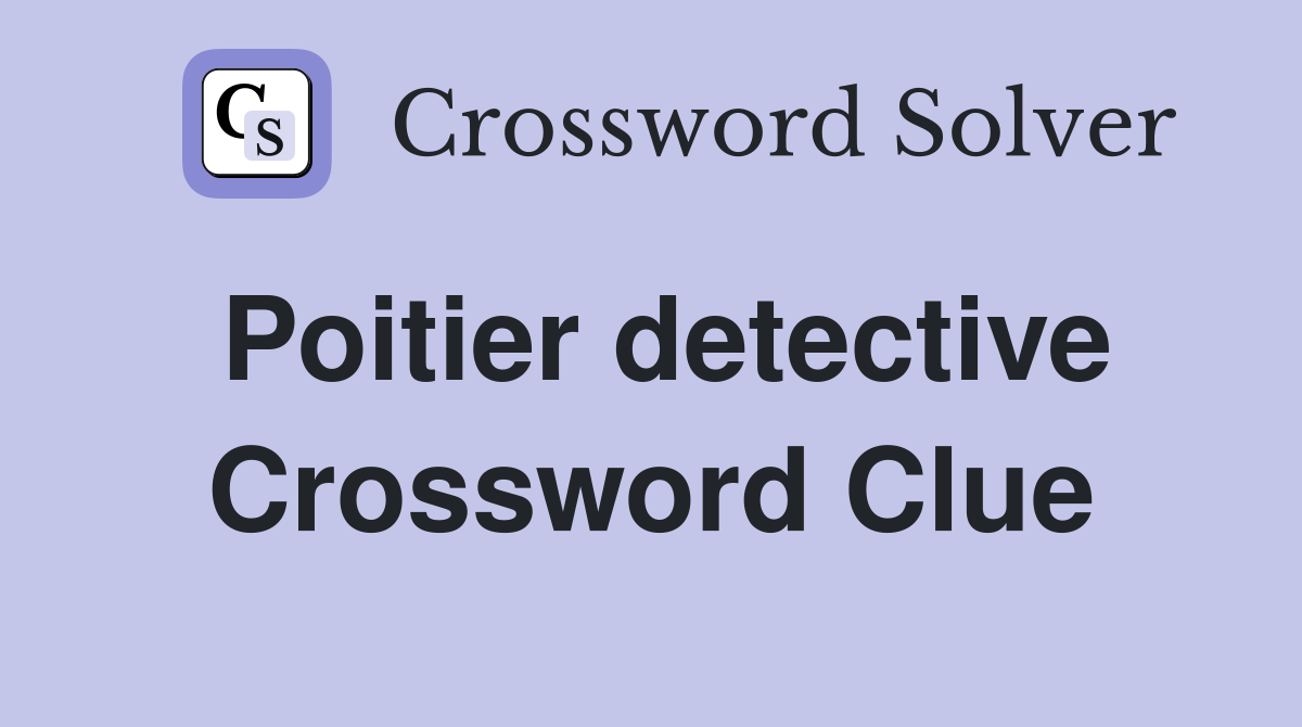 Poitier detective Crossword Clue