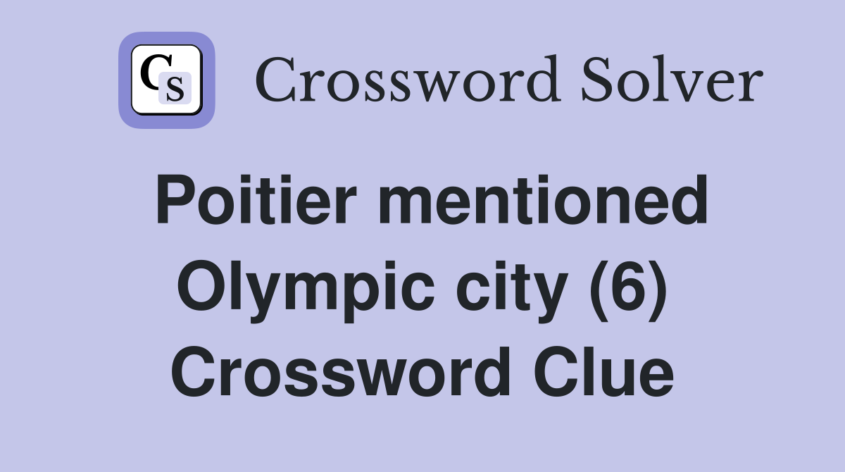 Poitier mentioned Olympic city (6) Crossword Clue