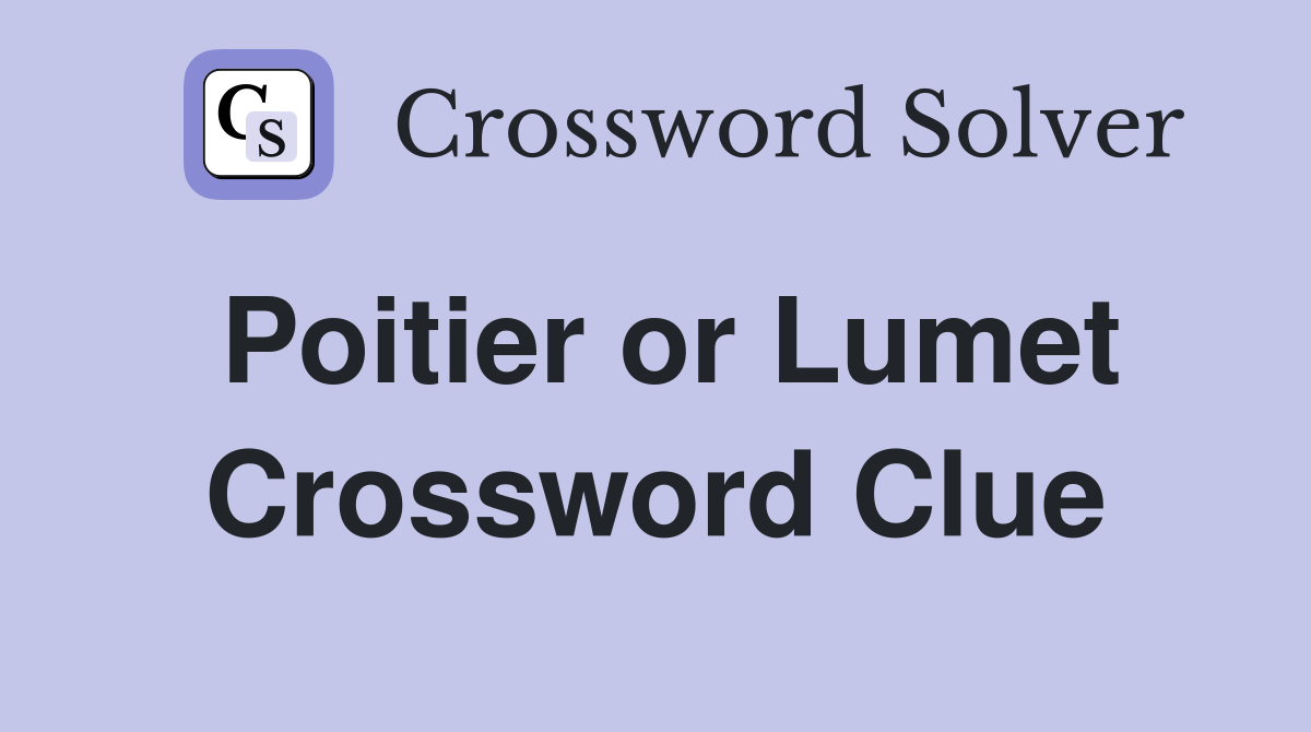Poitier or Lumet Crossword Clue