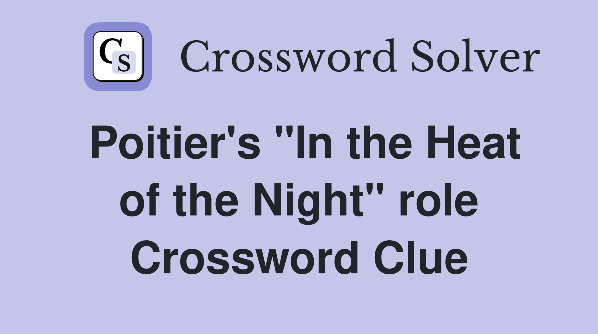 Poitier's "In the Heat of the Night" role Crossword Clue
