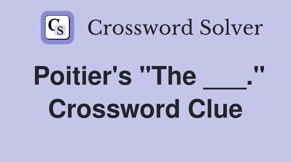 Poitier's "The ___." Crossword Clue