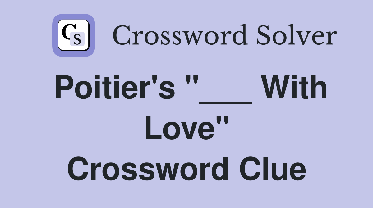 Poitier's "___ With Love" Crossword Clue