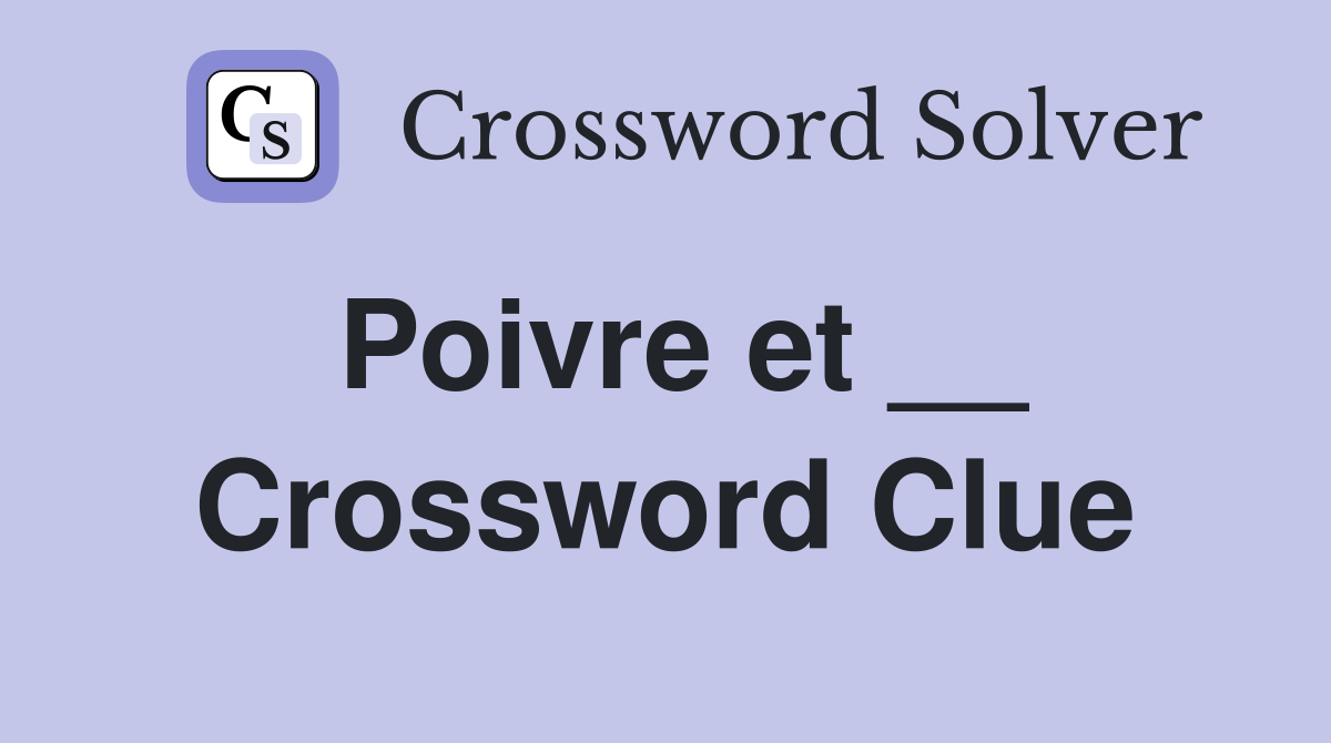 Poivre et __ Crossword Clue