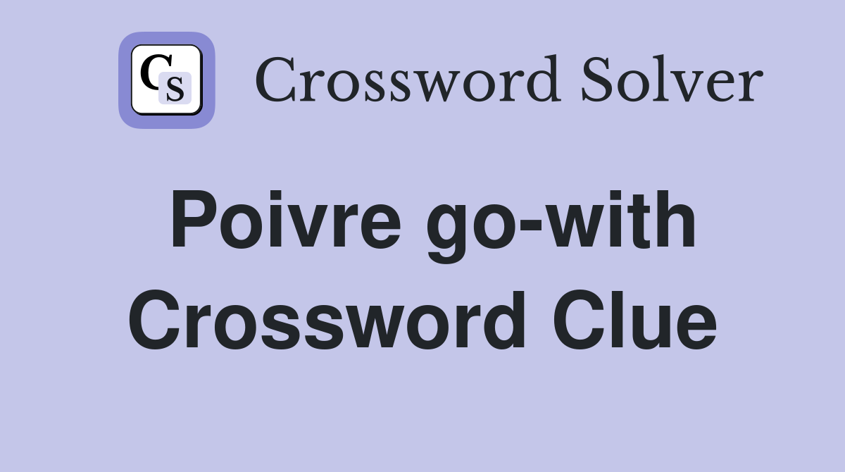 Poivre go-with Crossword Clue