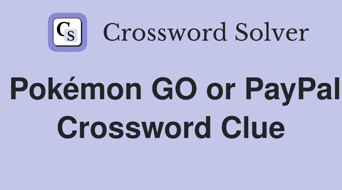 Pokémon GO or PayPal Crossword Clue