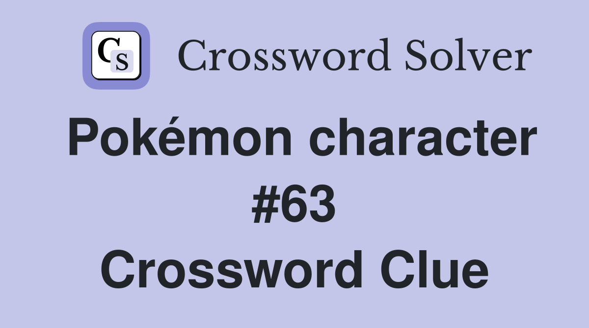 Pokémon character #63 Crossword Clue