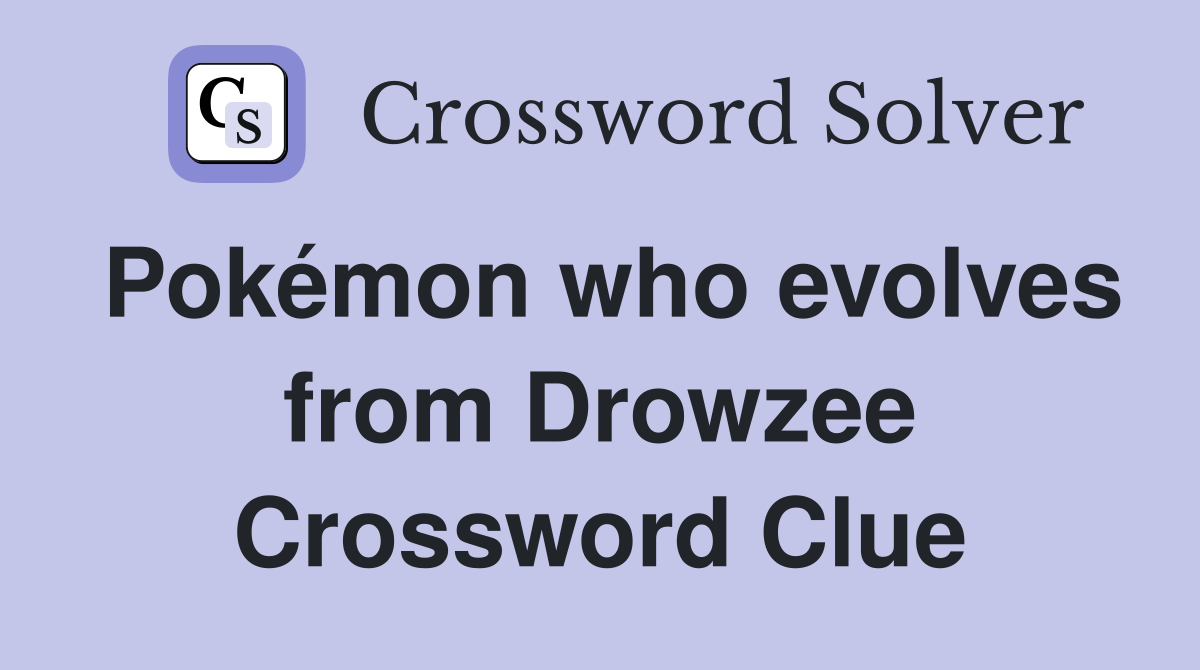 Pokémon who evolves from Drowzee Crossword Clue