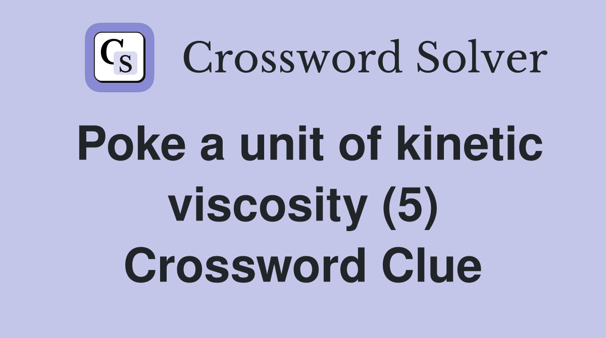 Poke a unit of kinetic viscosity (5) Crossword Clue