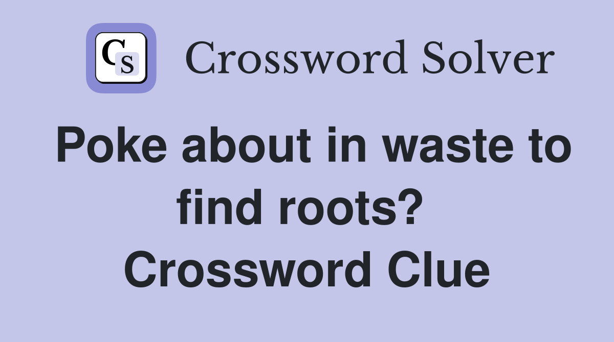 Poke about in waste to find roots?  Crossword Clue