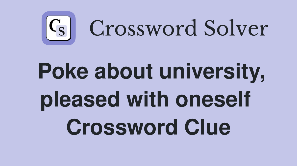 Poke about university, pleased with oneself  Crossword Clue