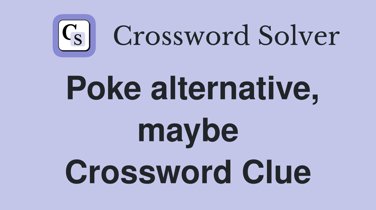 Poke alternative, maybe Crossword Clue