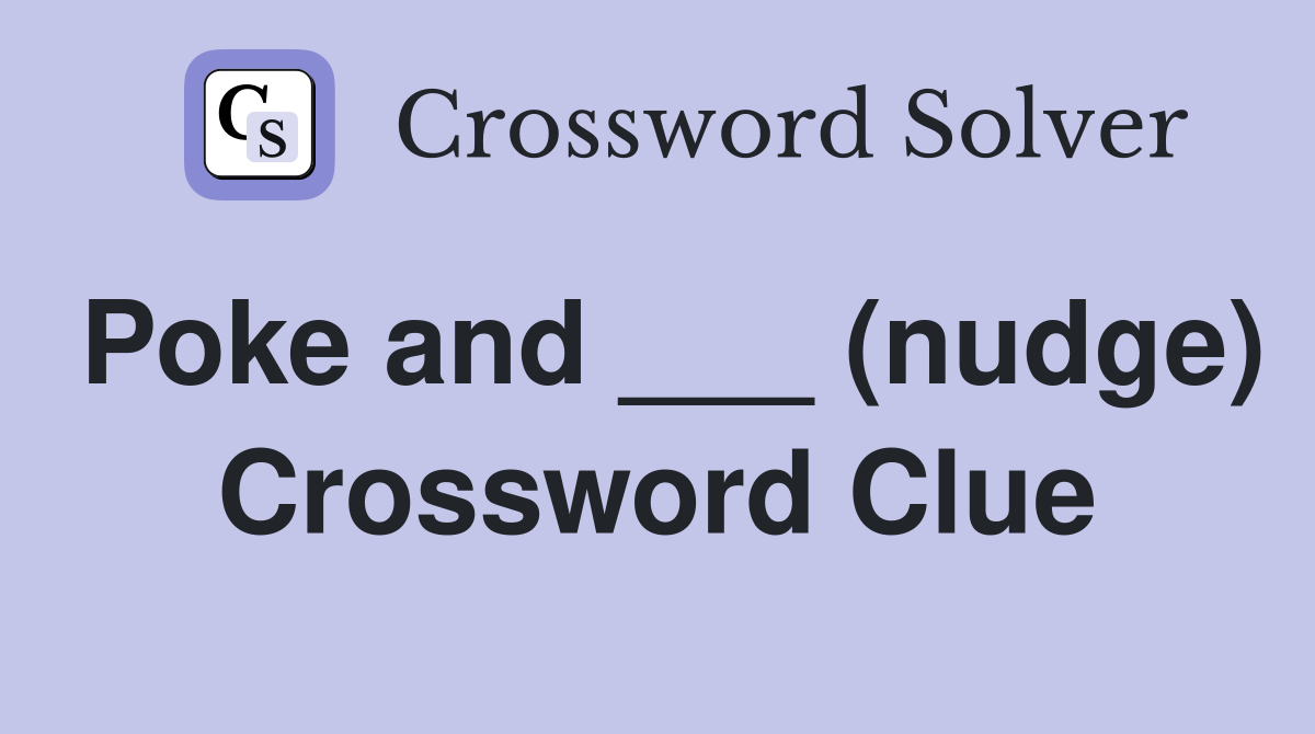 Poke and ___ (nudge) Crossword Clue
