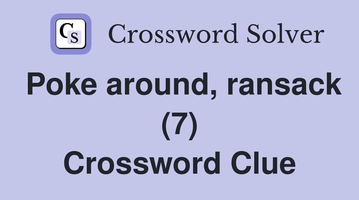 Poke around, ransack (7) Crossword Clue