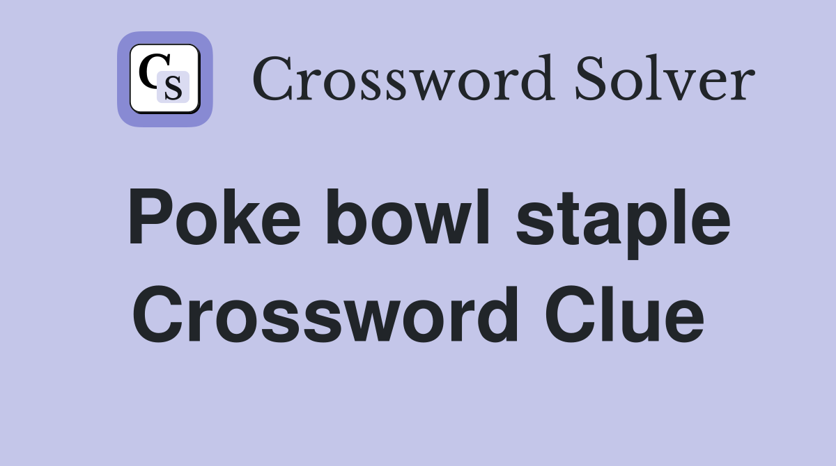 Poke bowl staple Crossword Clue