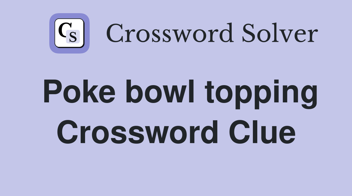 Poke bowl topping Crossword Clue