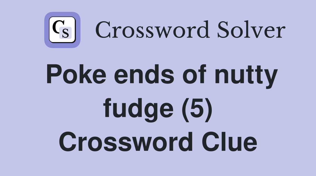 Poke ends of nutty fudge (5) Crossword Clue