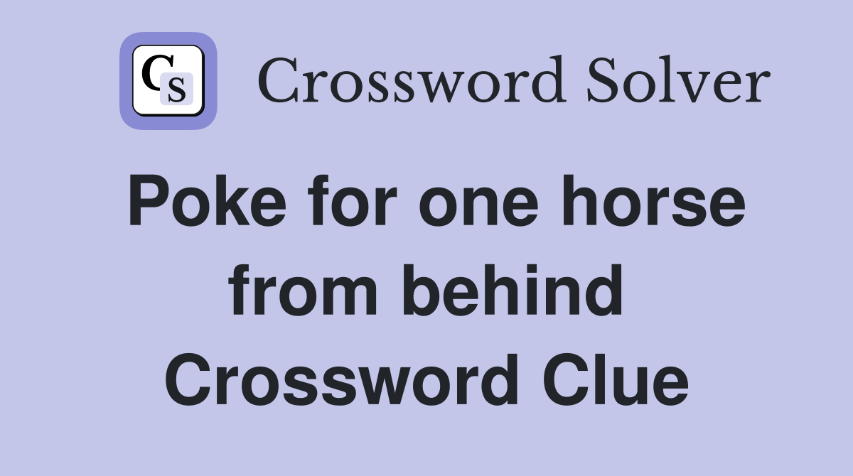 Poke for one horse from behind Crossword Clue