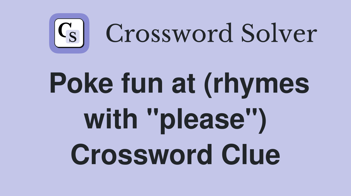 Poke fun at (rhymes with "please") Crossword Clue