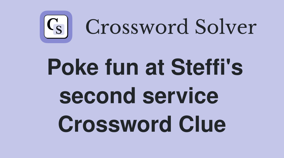 Poke fun at Steffi's second service  Crossword Clue
