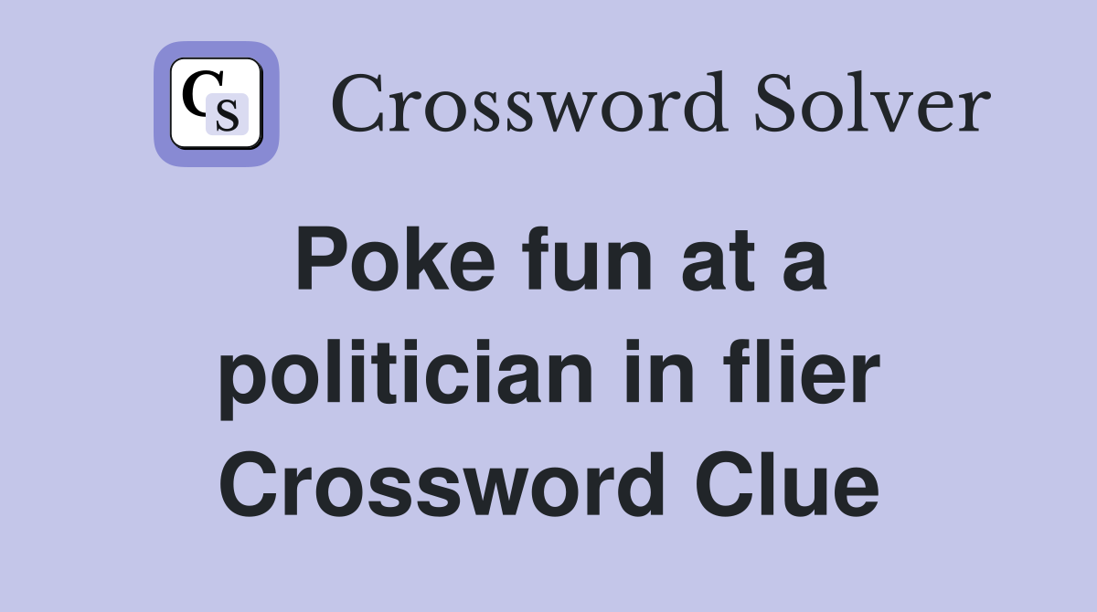 Poke fun at a politician in flier Crossword Clue