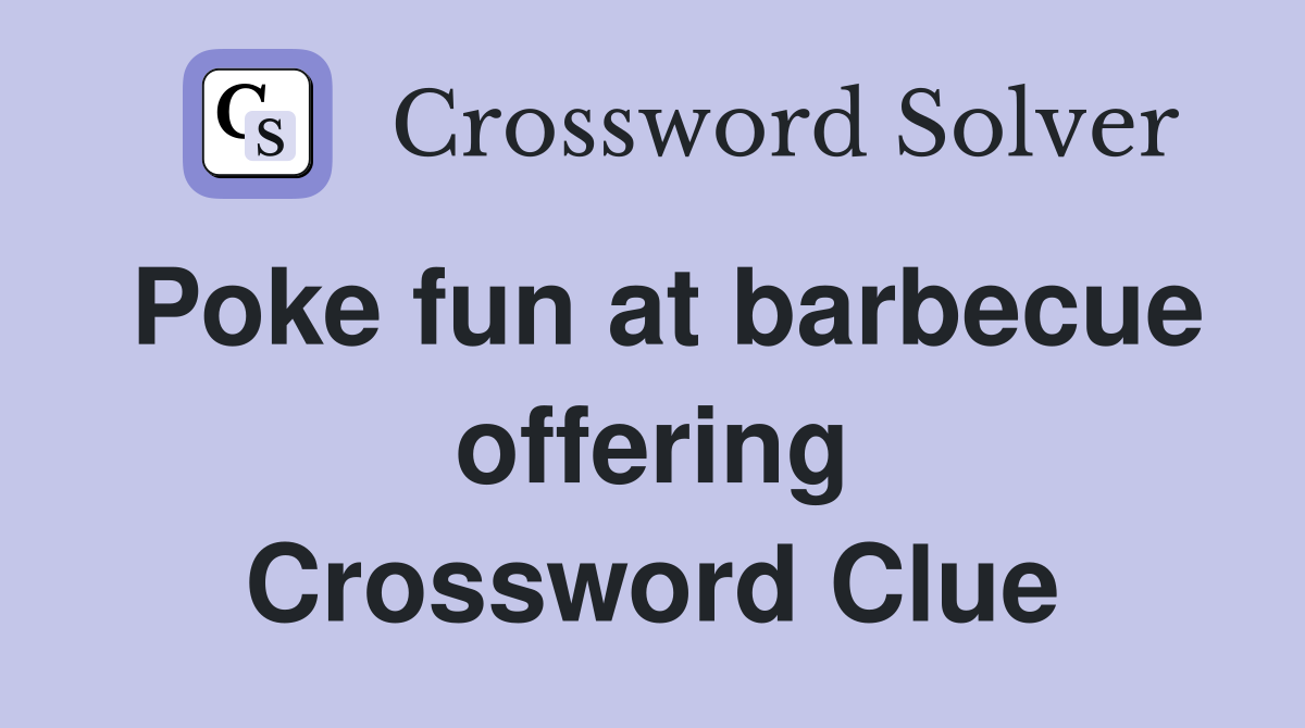 Poke fun at barbecue offering Crossword Clue