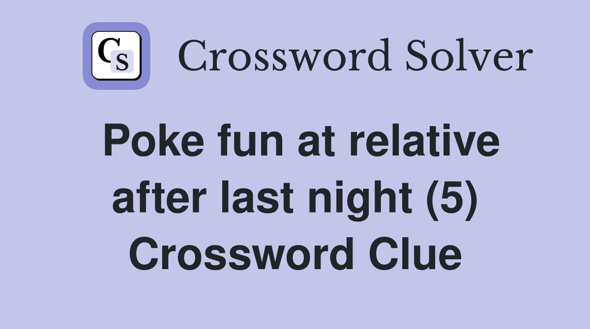 Poke fun at relative after last night (5) Crossword Clue