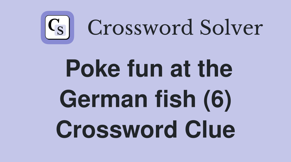 Poke fun at the German fish (6) Crossword Clue