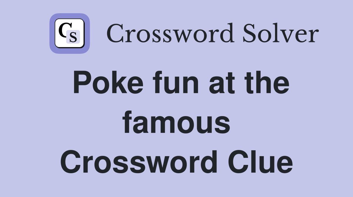 Poke fun at the famous Crossword Clue