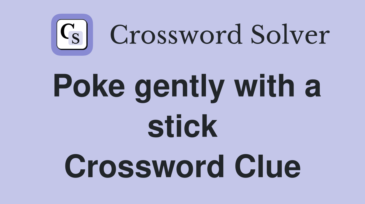 Poke gently with a stick Crossword Clue