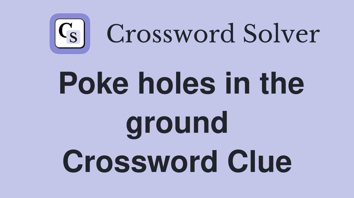 Poke holes in the ground Crossword Clue