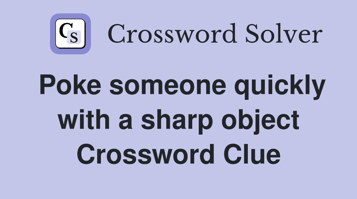 Poke someone quickly with a sharp object Crossword Clue