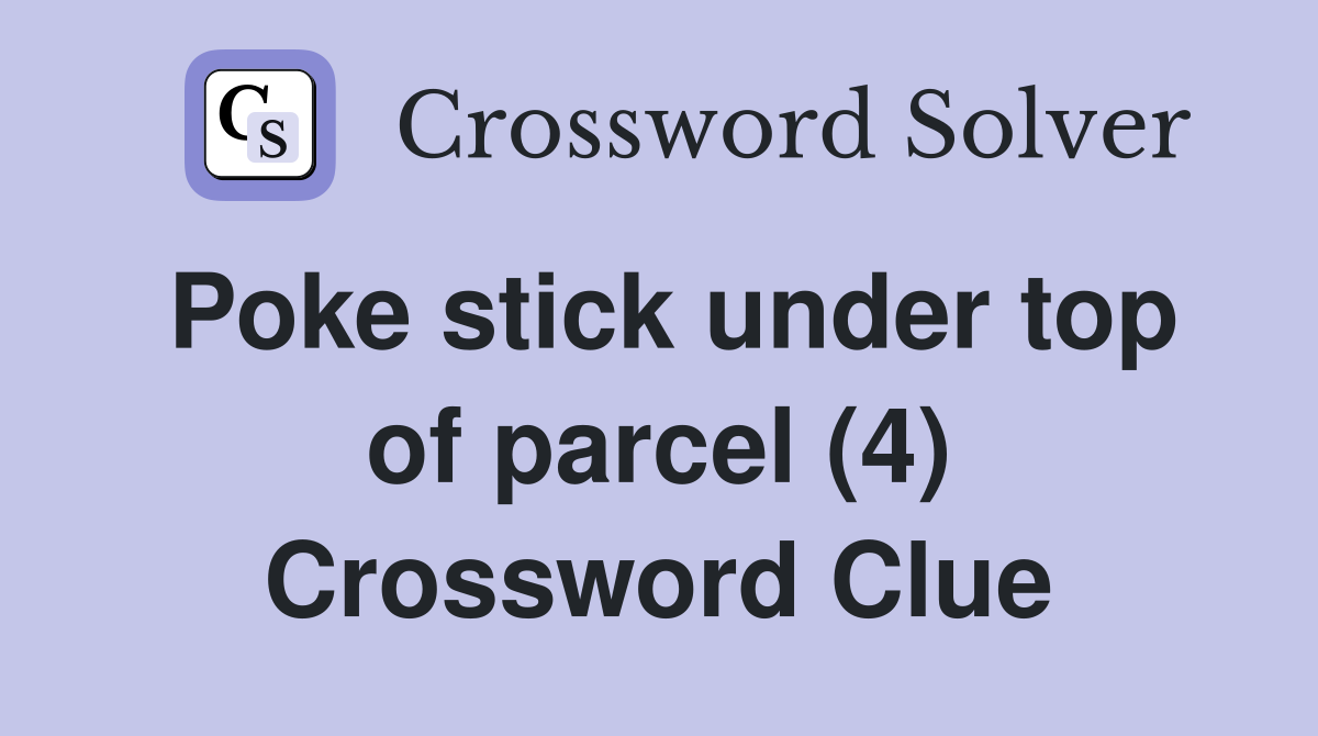 Poke stick under top of parcel (4) Crossword Clue