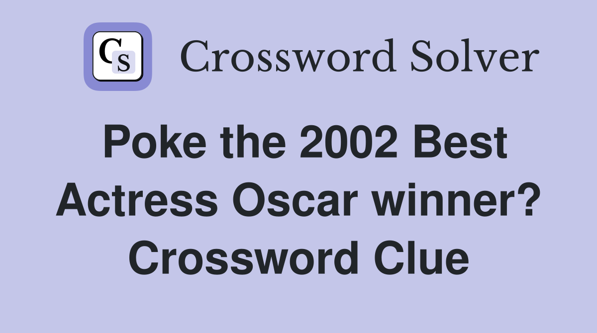 Poke the 2002 Best Actress Oscar winner? Crossword Clue