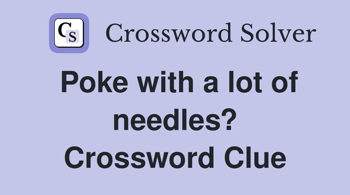 Poke with a lot of needles? Crossword Clue