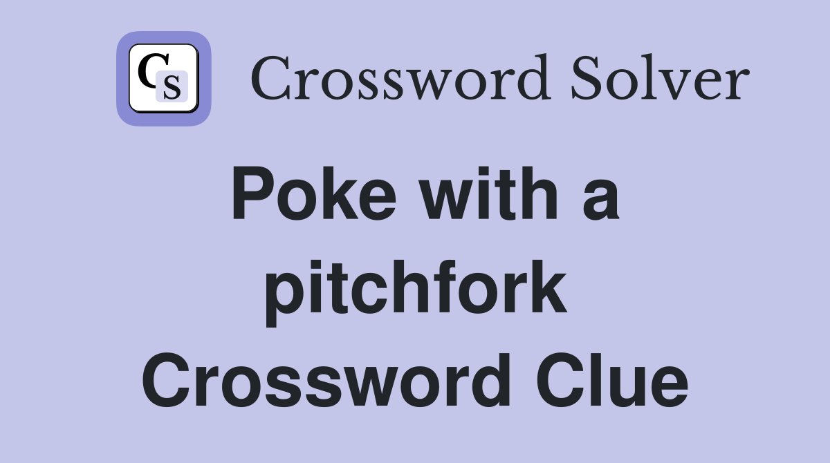 Poke with a pitchfork Crossword Clue