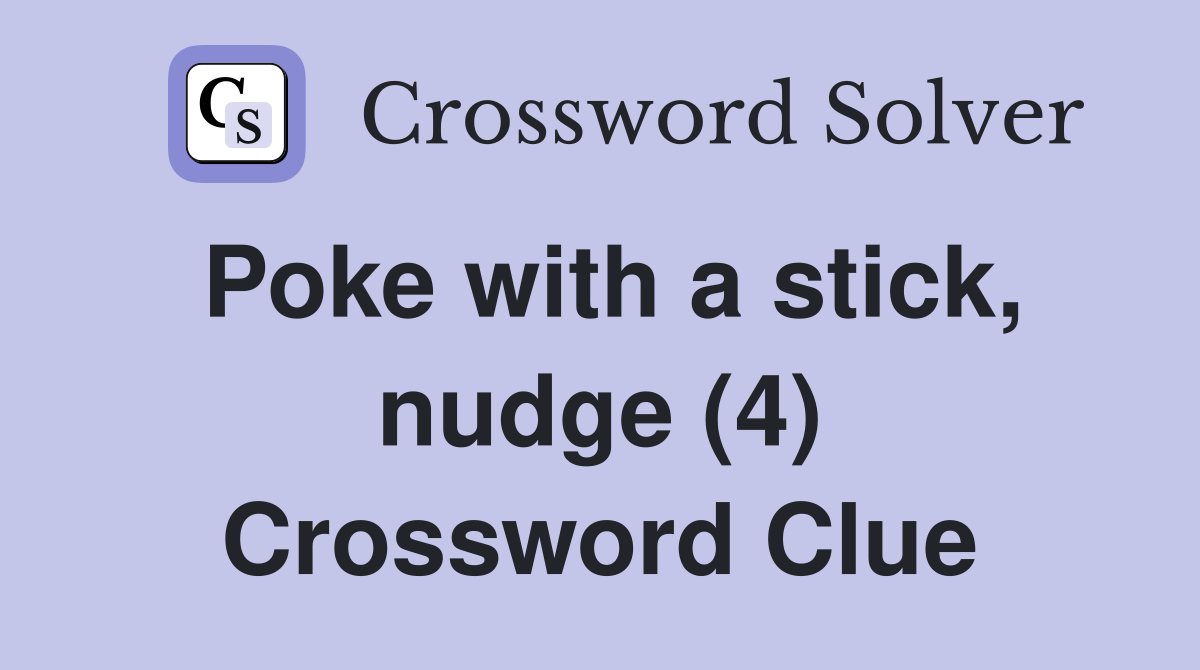 Poke with a stick, nudge (4) Crossword Clue