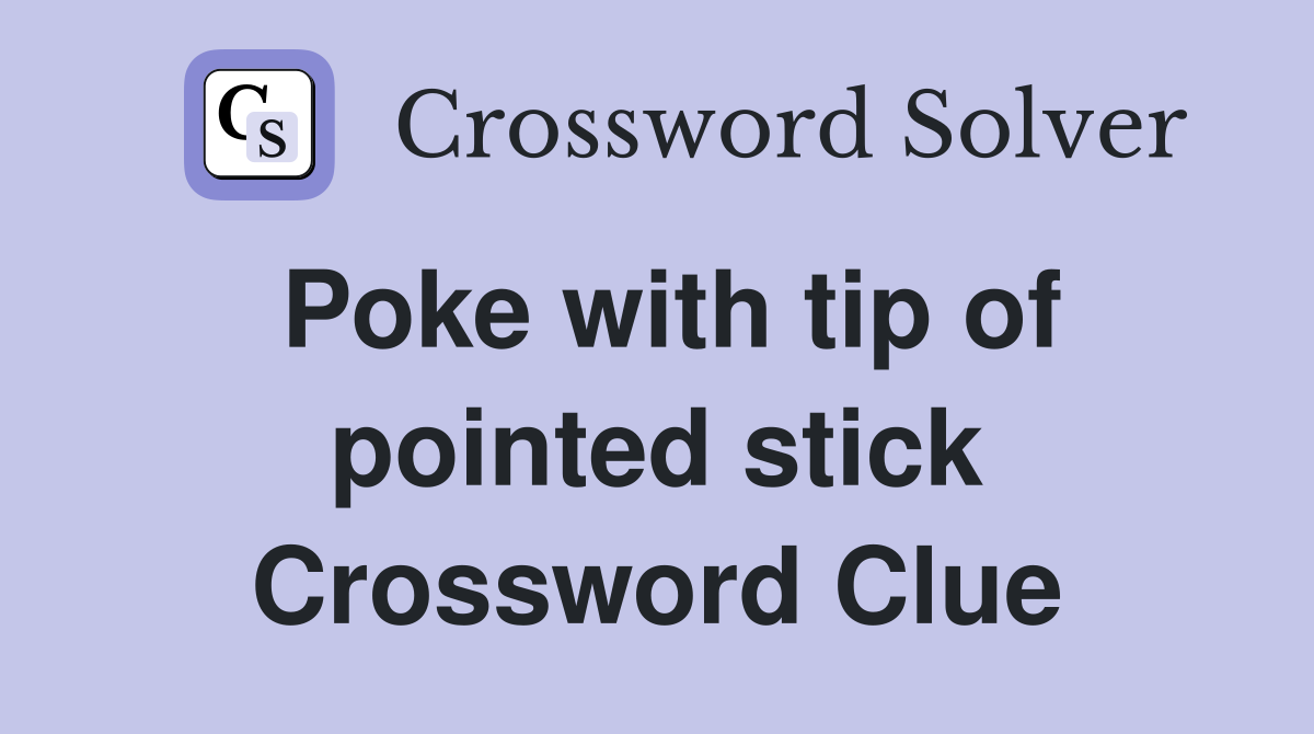 Poke with tip of pointed stick Crossword Clue