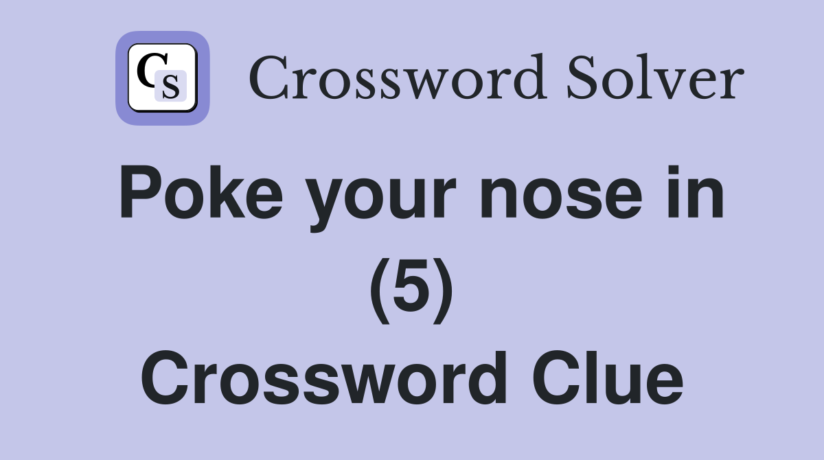 Poke your nose in (5) Crossword Clue