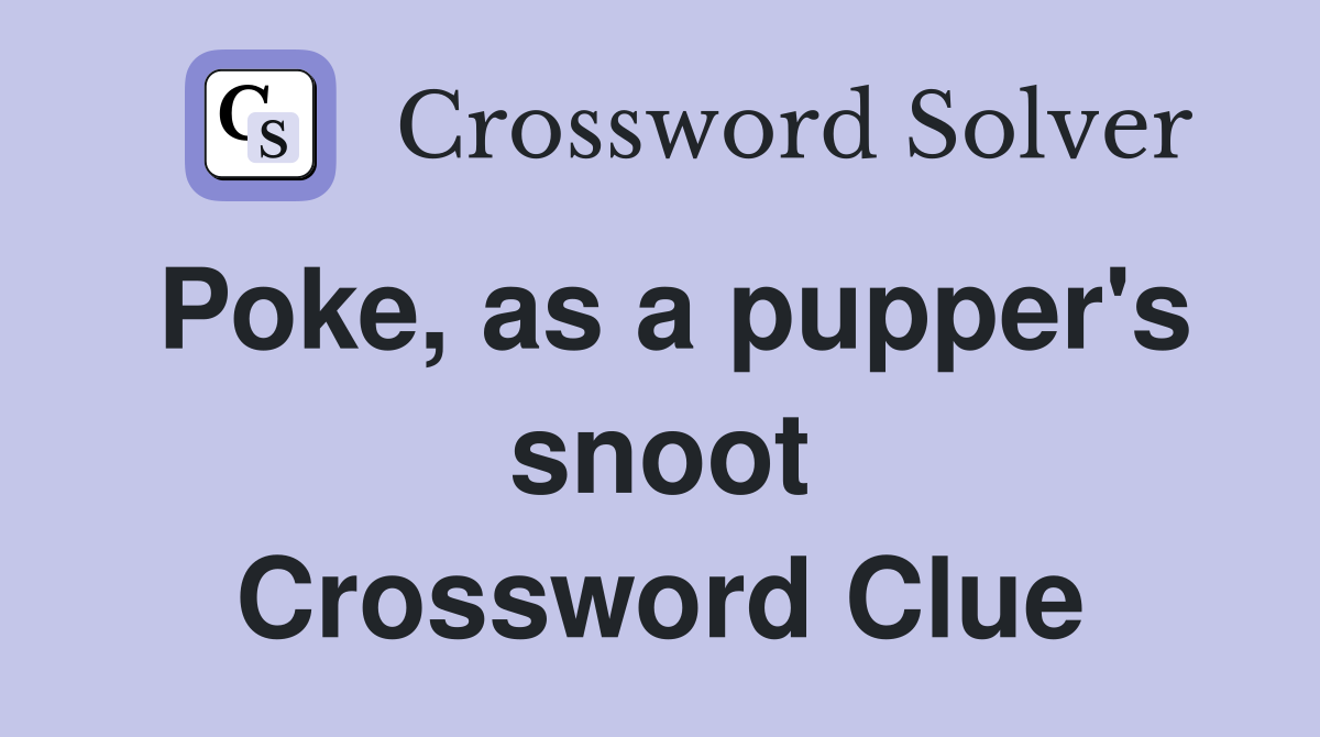 Poke, as a pupper's snoot Crossword Clue